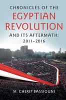 M. Cherif Bassiouni - Chronicles of the Egyptian Revolution and its Aftermath: 2011–2016 - 9781107589919 - V9781107589919