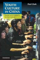 Paul Clark - Youth Culture in China: From Red Guards to Netizens - 9781107602502 - V9781107602502