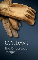 C.s. Lewis - The Discarded Image: An Introduction to Medieval and Renaissance Literature - 9781107604704 - V9781107604704
