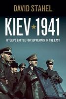 David Stahel - Kiev 1941: Hitler´s Battle for Supremacy in the East - 9781107610149 - V9781107610149