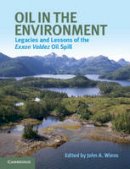 John Wiens - Oil in the Environment: Legacies and Lessons of the Exxon Valdez Oil Spill - 9781107614697 - V9781107614697