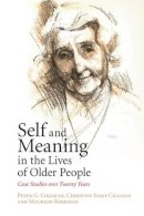 Peter G. Coleman - Self and Meaning in the Lives of Older People: Case Studies over Twenty Years - 9781107617230 - V9781107617230