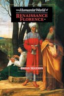 Brian Jeffrey Maxson - The Humanist World of Renaissance Florence - 9781107619647 - V9781107619647