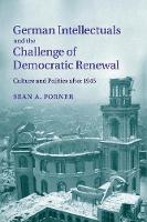 Sean A. Forner - German Intellectuals and the Challenge of Democratic Renewal: Culture and Politics after 1945 - 9781107627833 - V9781107627833