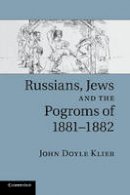 John Doyle Klier - Russians, Jews, and the Pogroms of 1881-1882 - 9781107634152 - V9781107634152