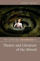 Michael Y. Bennett - The Cambridge Introduction to Theatre and Literature of the Absurd (Cambridge Introductions to Literature) - 9781107635517 - V9781107635517