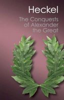 Waldemar Heckel - The Conquests of Alexander the Great (Canto Classics) - 9781107645394 - V9781107645394