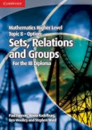 Paul Fannon - Mathematics Higher Level for the IB Diploma Option Topic 8 Sets, Relations and Groups - 9781107646285 - V9781107646285