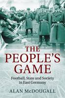 Alan Mcdougall - The People's Game: Football, State and Society in East Germany - 9781107649712 - V9781107649712