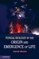 David Moore - Fungal Biology in the Origin and Emergence of Life - 9781107652774 - V9781107652774