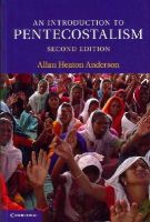 Allan Heaton Anderson - An Introduction to Pentecostalism: Global Charismatic Christianity (Introduction to Religion) - 9781107660946 - V9781107660946