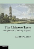 David Porter - The Chinese Taste in Eighteenth-Century England - 9781107662377 - V9781107662377