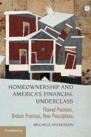 Mechele Dickerson - Homeownership and America's Financial Underclass: Flawed Premises, Broken Promises, New Prescriptions - 9781107663503 - V9781107663503