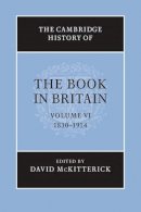 David Mckitterick - The Cambridge History of the Book in Britain: Volume 6, 1830-1914 - 9781107668294 - V9781107668294