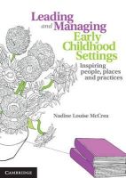 Nadine Louise Mccrea - Leading and Managing Early Childhood Settings: Inspiring People, Places and Practices - 9781107669185 - V9781107669185