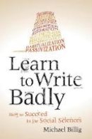 Billig, Michael - Learn to Write Badly: How to Succeed in the Social Sciences - 9781107676985 - V9781107676985