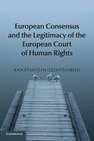 Kanstantsin Dzehtsiarou - European Consensus and the Legitimacy of the European Court of Human Rights - 9781107678019 - V9781107678019