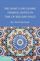 M. Cherif Bassiouni - The Shari'a and Islamic Criminal Justice in Time of War and Peace - 9781107684171 - V9781107684171
