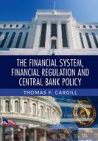 Thomas F. Cargill - The Financial System, Financial Regulation and Central Bank Policy - 9781107689763 - V9781107689763