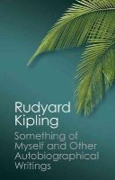 Rudyard Kipling - Something of Myself and Other Autobiographical Writings - 9781107693500 - V9781107693500
