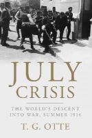 T. G. Otte - July Crisis: The World's Descent into War, Summer 1914 - 9781107695276 - 9781107695276