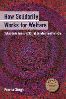 Prerna Singh - How Solidarity Works for Welfare: Subnationalism and Social Development in India (Cambridge Studies in Comparative Politics) - 9781107697454 - V9781107697454