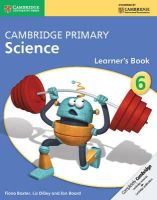 Baxter, Fiona; Dilley, Liz; Board, Jon - Cambridge Primary Science Stage 6 Learner's Book - 9781107699809 - V9781107699809