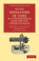 Hermann L. F. Helmholtz - On the Sensations of Tone as a Physiological Basis for the Theory of Music - 9781108001779 - V9781108001779