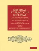 Jan Hendrick Hessels (Ed.) - Epistulae Et Tractatus Ecclesiae Cum Reformationis Tum Ecclesiae Londino-Batavae Historiam Illustrantes 2 Part Set - 9781108006996 - V9781108006996