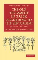 Henry Barclay Swete (Ed.) - The Old Testament in Greek According to the Septuagint 2 Part Set - 9781108007245 - V9781108007245