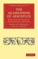 W. Headlam - The Agamemnon of Aeschylus. With Verse Translation, Introduction and Notes.  - 9781108012096 - V9781108012096