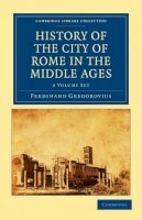 Ferdinand Gregorovius - History of the City of Rome in the Middle Ages 8 Volume Set in 13 Paperback Pieces - 9781108015134 - V9781108015134