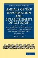 John Strype - Annals of the Reformation and Establishment of Religion - 9781108018050 - V9781108018050