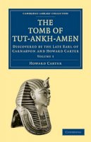 Howard Carter - The Tomb of Tut-Ankh-Amen. Discovered by the Late Earl of Carnarvon and Howard Carter.  - 9781108018166 - V9781108018166
