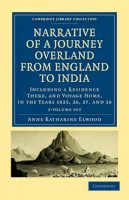 Anne Katharine Curteis Elwood - Narrative of a Journey Overland from England, by the Continent of Europe, Egypt, and the Red Sea, to India 2 Volume Set - 9781108019187 - V9781108019187