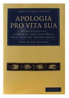John Henry Newman - Apologia Pro Vita Sua: Being a Reply to a Pamphlet Entitled 'What, Then, Does Dr. Newman Mean?' (Cambridge Library Collection - Religion) - 9781108021470 - 9781108021470