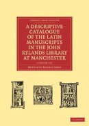 Montague Rhodes James - A Descriptive Catalogue of the Latin Manuscripts in the John Rylands Library at Manchester 2 Volume Paperback Set - 9781108027823 - V9781108027823