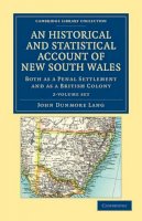 John Dunmore Lang - An Historical and Statistical Account of New South Wales, Both as a Penal Settlement and as a British Colony 2 Volume Set - 9781108030779 - V9781108030779