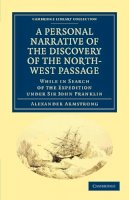 Alexander Armstrong - A Personal Narrative of the Discovery of the North-West Passage: While in Search of the Expedition under Sir John Franklin - 9781108033350 - V9781108033350