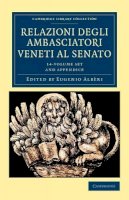 Eugenio Albèri (Ed.) - Relazioni degli ambasciatori Veneti al senato 15 Volume Set: Series I, II and III - 9781108043892 - V9781108043892