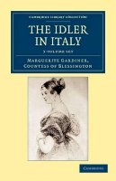 Marguerite Blessington - The Idler in Italy 3 Volume Set - 9781108045308 - V9781108045308