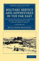 Daniel Henry Mackinnon - Military Service and Adventures in the Far East 2 Volume Set: Including Sketches of the Campaigns against the Afghans in 1839, and the Sikhs in 1845–6 - 9781108045803 - V9781108045803
