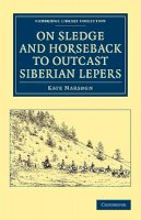 Kate Marsden - On Sledge and Horseback to Outcast Siberian Lepers - 9781108048217 - V9781108048217