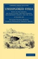Richard Francis Burton - Unexplored Syria 2 Volume Set: Visits to the Libanus, the Tulúl el Safá, the Anti-Libanus, the Northern Libanus, and the ´Aláh - 9781108052047 - V9781108052047