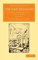Max Arthur Macauliffe - The Sikh Religion: Its Gurus, Sacred Writings and Authors - 9781108055444 - V9781108055444