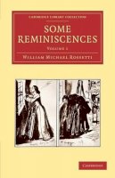 William Michael Rossetti - Some Reminiscences - 9781108060257 - V9781108060257