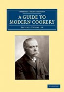 Auguste Escoffier - Guide to Modern Cookery - 9781108063500 - V9781108063500