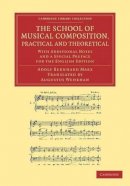 Adolf Bernhard Marx - The School of Musical Composition, Practical and Theoretical - 9781108063999 - V9781108063999