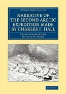 Charles Francis Hall - Narrative of the Second Arctic Expedition Made by Charles F. Hall - 9781108071468 - V9781108071468