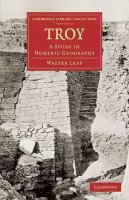 Walter Leaf - Troy: A Study in Homeric Geography - 9781108078092 - V9781108078092